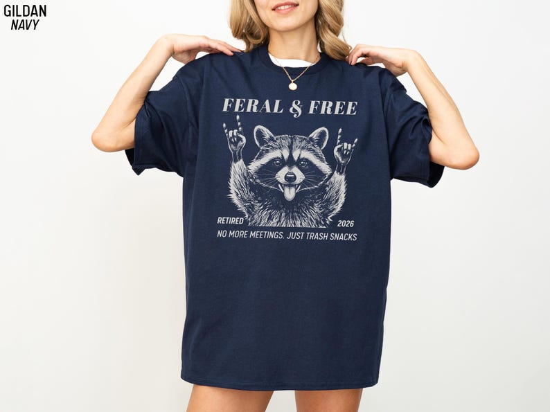 Feral & Free Retired 2026 Funny Raccoon Retirement Gift No Meetings Just Trash Snacks