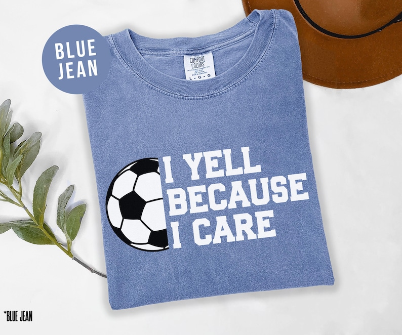 I Yell Because I Care Soccer - Funny Soccer Mom & Dad Game Day